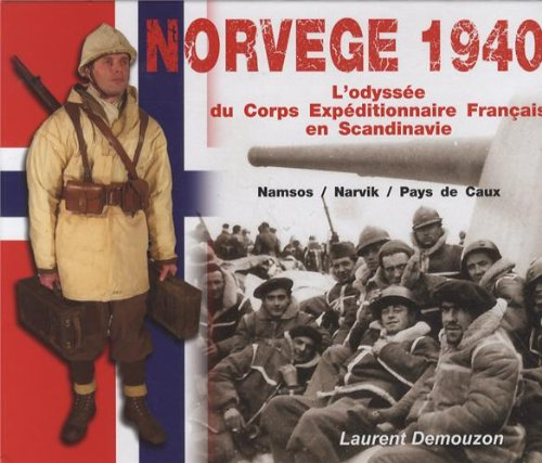 norvège 1940 : l'odyssée du corps expéditionnaire français en scandinavie : namsos/narvik/pays de ca