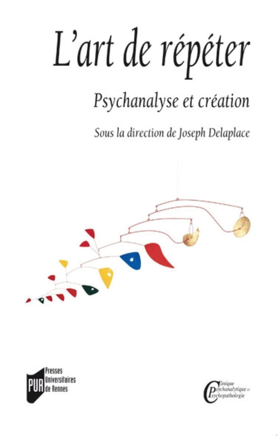L'art de répéter : psychanalyse et création