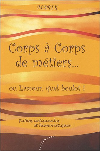 Corps à corps de métiers... ou L'amour, quel boulot ! : fables artisanales et humoristiques