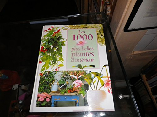 les 1000 plus belles plantes d'intérieur
