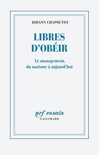Libres d'obéir : le management, du nazisme à aujourd'hui