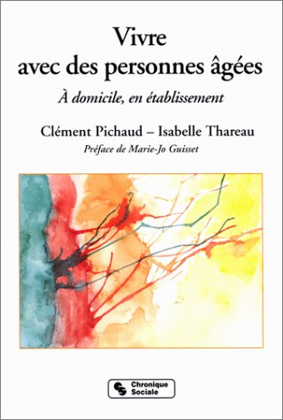 vivre avec des personnes âgées : À domicile, en établissement.
