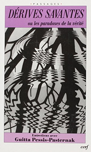Dérives savantes ou les Paradoxes de la vérité : entretiens