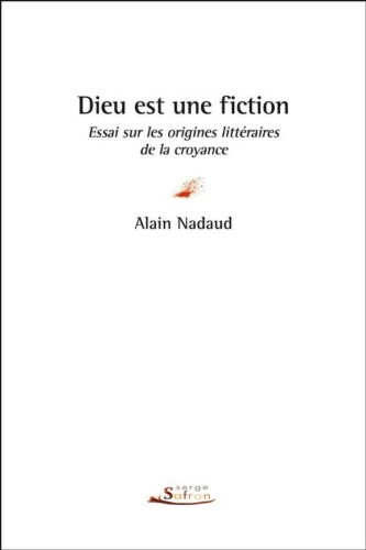 Dieu est une fiction : essai sur les origines littéraires de la croyance
