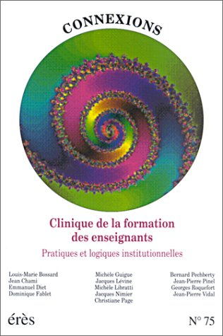Connexions, n° 75. Clinique de la formation des enseignants : pratiques et logiques institutionnelle