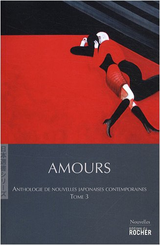 Anthologie de nouvelles japonaises contemporaines. Vol. 3. Amours