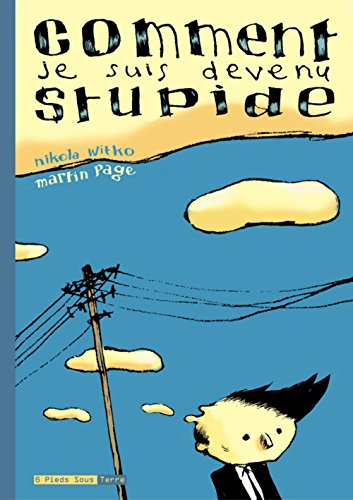 Comment je suis devenu stupide : d'après Martin Page