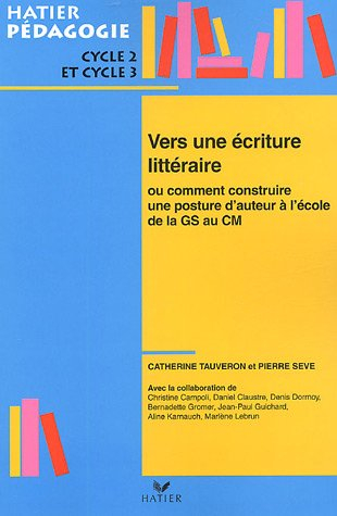 Vers une écriture littéraire ou Comment construire une posture d'auteur à l'école : de la GS au CM2,