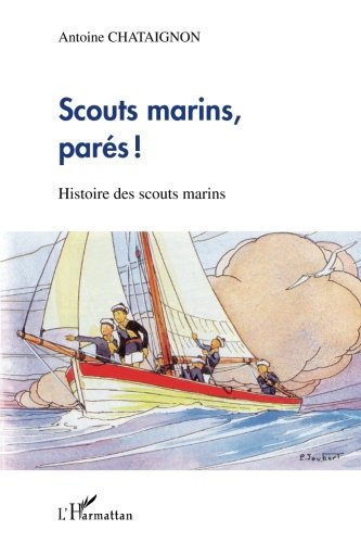 Scouts marins, parés ! : histoire de scouts marins