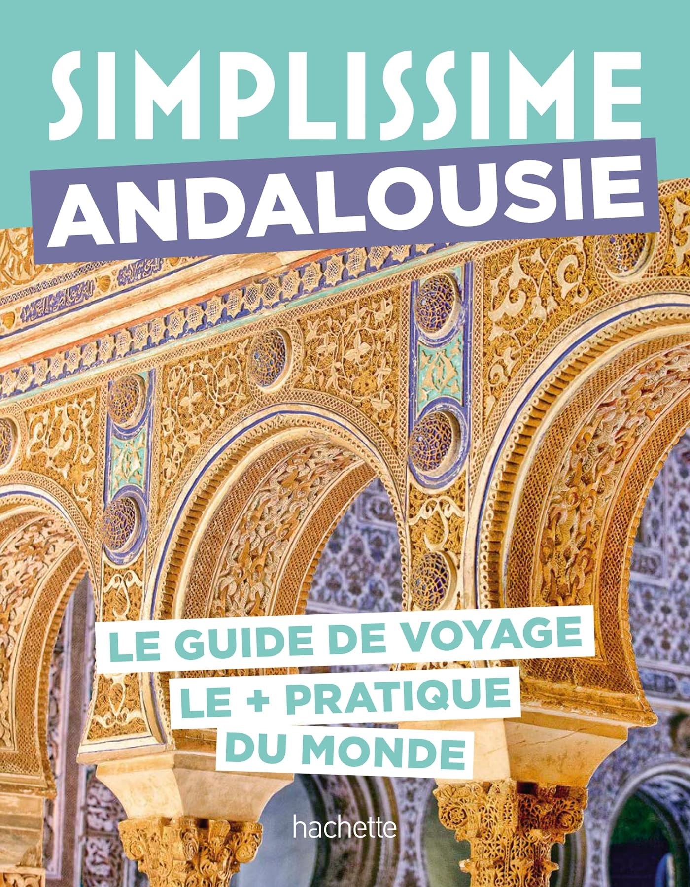 Simplissime : Andalousie : le guide de voyage le + pratique du monde