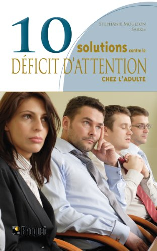 10 solutions contre le déficit d'attention chez l'adulte : comment surmonter l'inattention chronique