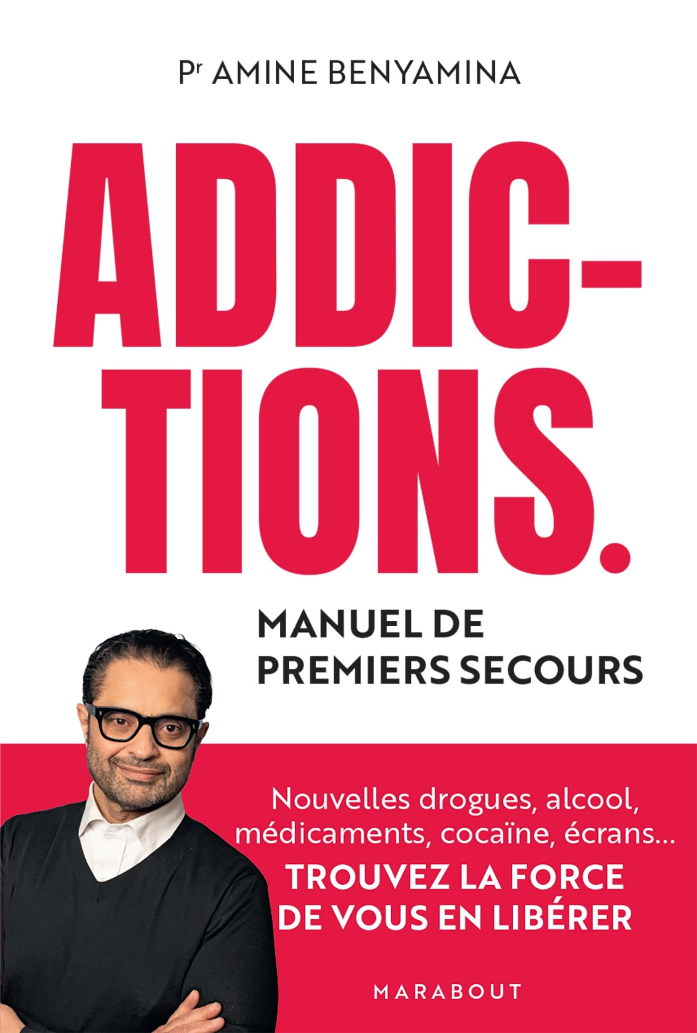 Addictions : manuel de premiers secours : nouvelles drogues, alcool, médicaments, cocaïne, écrans...