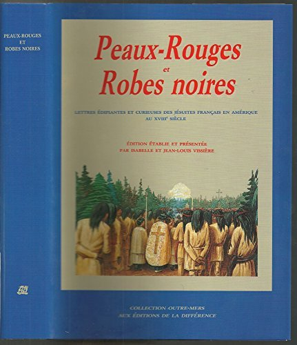 peaux-rouges et robes noires : lettres édifiantes et curieuses des jésuites français en amérique au 