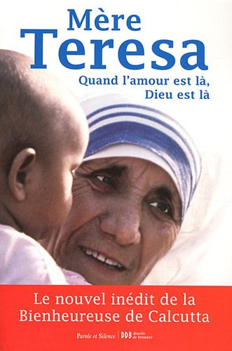 Quand l'amour est là, Dieu est là : pour cheminer vers une union plus intime avec Dieu et un plus gr
