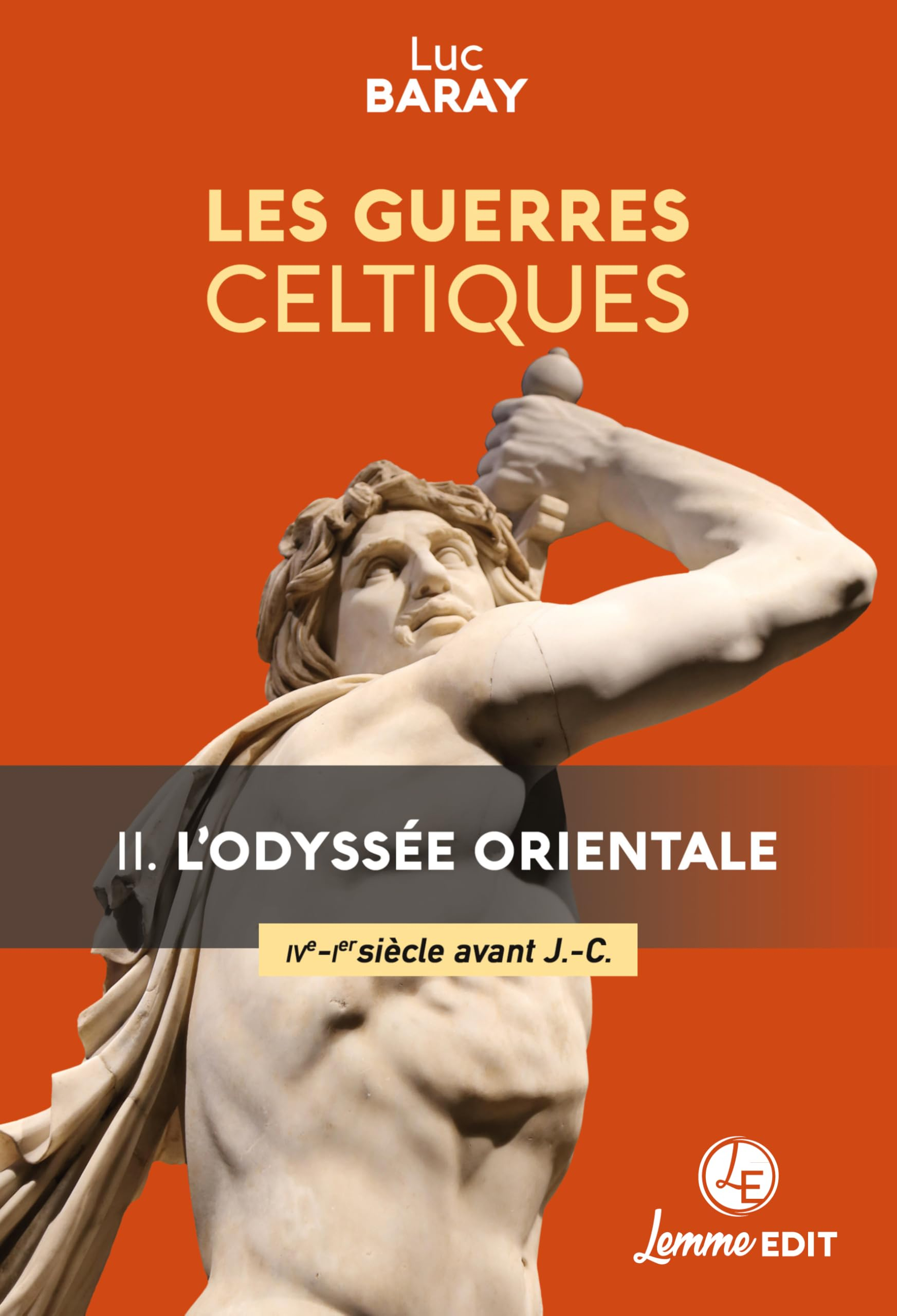 Les guerres celtiques. Vol. 2. L'odyssée orientale (IVe-Ier siècle avant J.-C.)