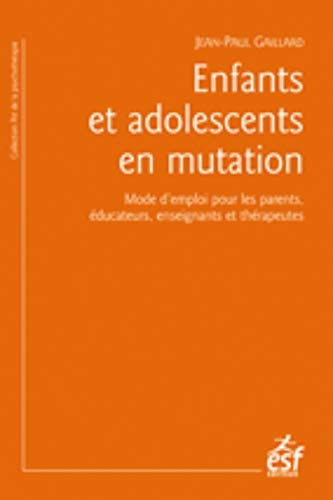 Enfants et adolescents en mutation : mode d'emploi pour les parents, éducateurs, enseignants et thér