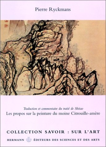 Les propos sur la peinture du moine Citrouille-amère : traduction et commentaire du traité de Shitao