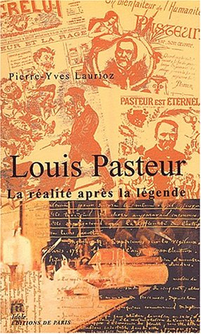 Louis Pasteur : la réalité après la légende