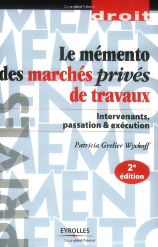 Mémento des marchés privés de travaux : intervenants, passation & exécution