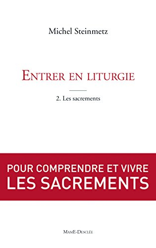 Entrer en liturgie. Vol. 2. Découvrir les sacrements