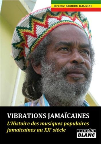 Vibrations jamaïcaines : l'histoire des musiques populaires jamaïcaines au XXe siècle