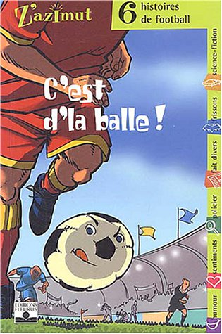 6 histoires de football. Vol. 2. C'est d'la balle