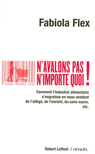 N'avalons pas n'importe quoi ! : comment l'industrie alimentaire s'engraisse en nous vendant de l'al