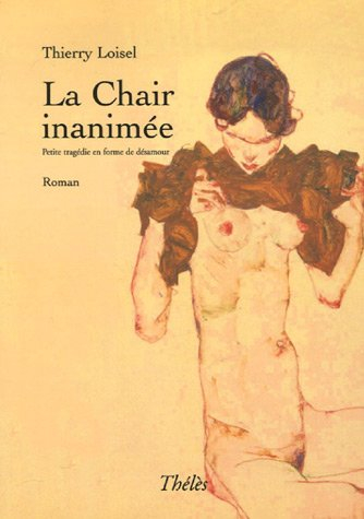 la chair inanimée : petite tragédie en forme de désamour