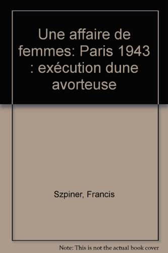 Une Affaire de femmes : Paris 1943, exécution d'une avorteuse