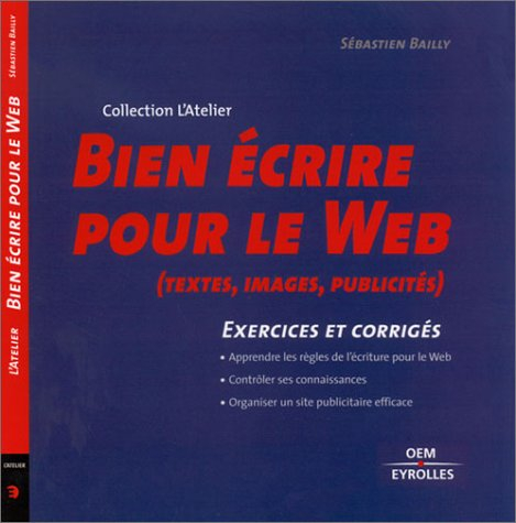 Bien écrire pour le Web : texte, images, publicité : 16 exercices commentés