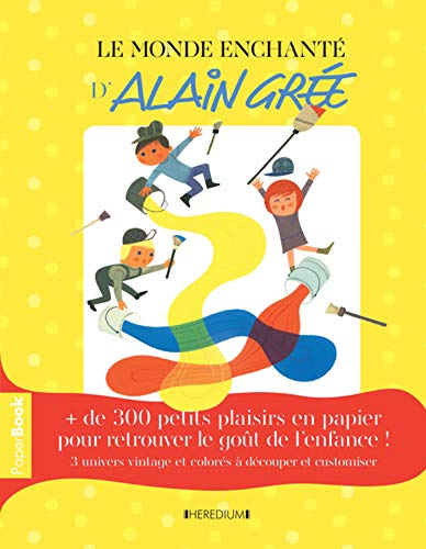 Le monde enchanté d'Alain Grée : paper book + de 300 petits plaisirs en papier pour retrouver le goû