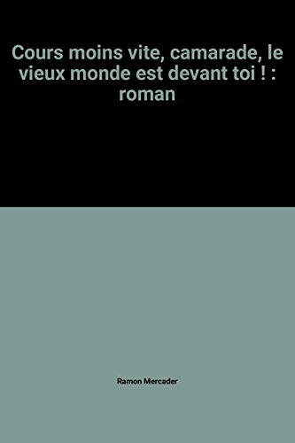 Cours moins vite, camarade, le vieux monde est devant toi !