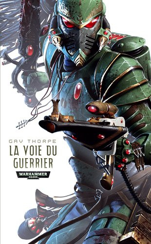 Trilogie de la voie de l'Eldar. Vol. 1. La voie du guerrier