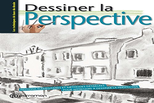 Dessiner la perspective : notions élémentaires et méthodes détaillées pour apprendre à dessiner la p