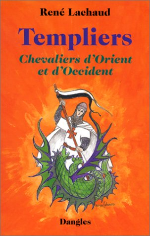 Templiers : chevaliers d'Orient et d'Occident