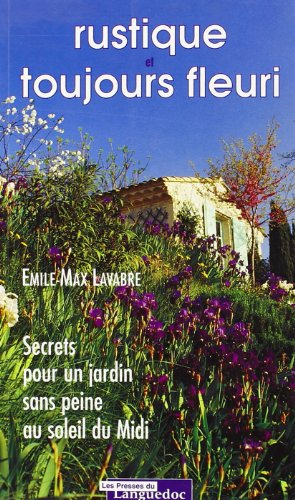 Rustique et toujours fleuri : secrets pour un jardin sans peine au soleil du midi