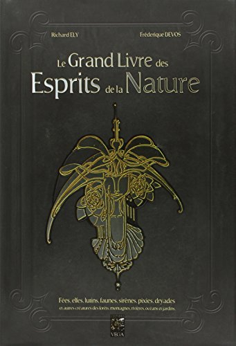 Le grand livre des esprits de la nature : fées, elfes, lutins, faunes, sirènes, pixies, dryades et a