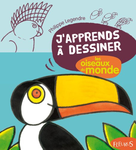 J'apprends à dessiner les oiseaux du monde
