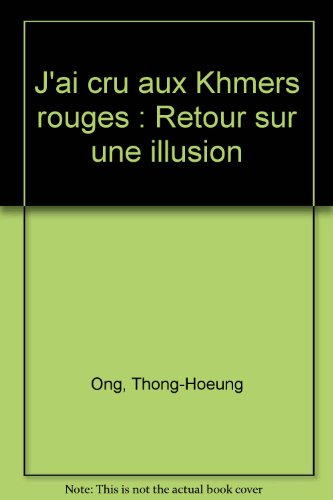 J'ai cru aux Khmers rouges : retour sur une illusion