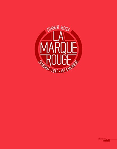 La marque rouge : Shanghai, luxe, art et mémoire