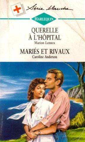 querelle à l'hôpital suivi de mariés et rivaux : collection : harlequin série blanche n, 326