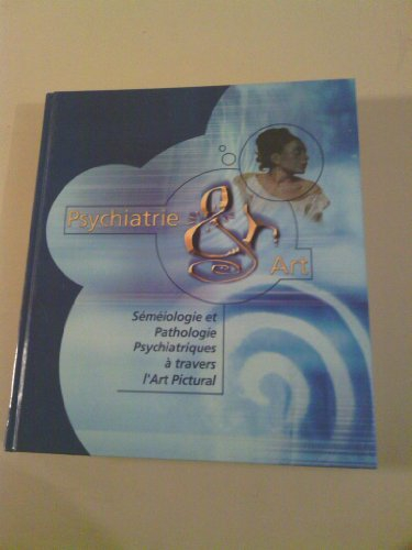 psychiatrie & art : sémiologie et pathologie psychiatriques à travers l'art pictural