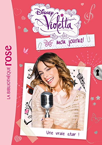 Violetta : mon journal. Vol. 3. Une vraie star !