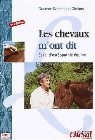 les chevaux m'ont dit. essai d'ostéopathie équine, 2e édition