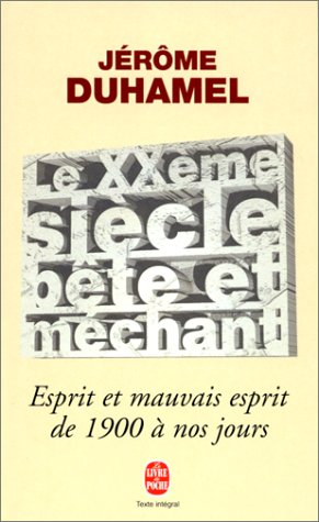 Le XXe siècle bête et méchant : esprit et mauvais esprit de 1900 à nos jours