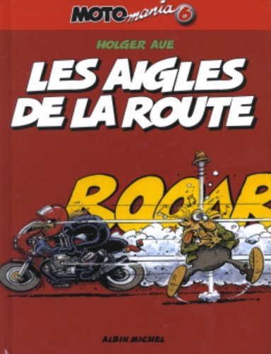 Motomania. Vol. 6. Les aigles de la route