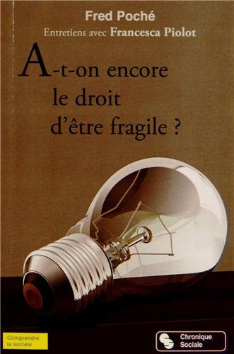 A-t-on encore le droit d'être fragile ? : entretiens avec Francesca Piolot