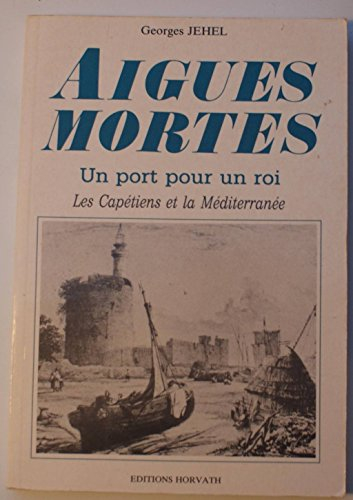 Aigues-Mortes : un port pour un roi, les Capétiens et la Méditerranée