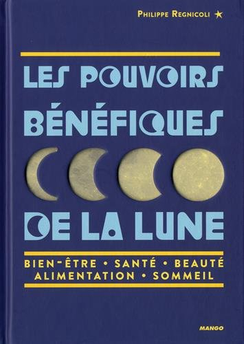 Les pouvoirs bénéfiques de la Lune : bien-être, santé, beauté, alimentation, sommeil