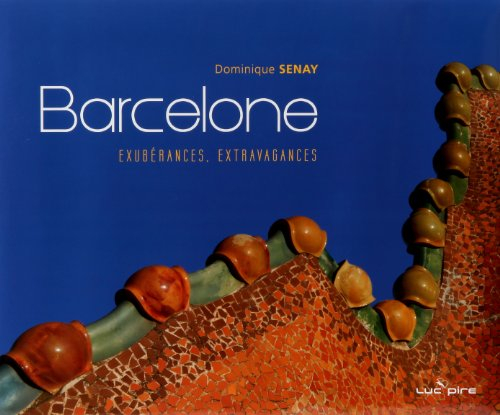 Barcelone : exubérances, extravagances